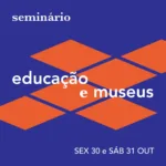 Arte de divulgação do seminário Educação e Museus, no MAM Rio